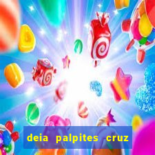 deia palpites cruz do dia