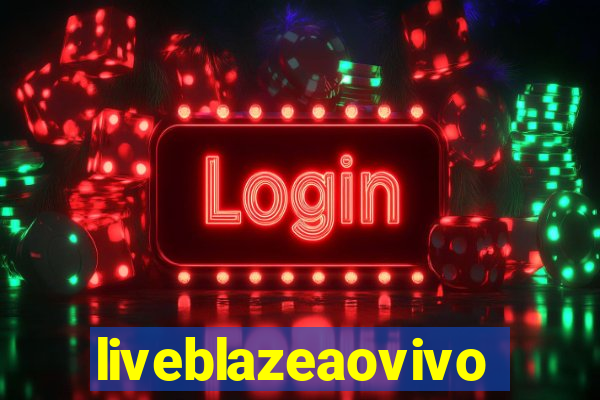 liveblazeaovivo