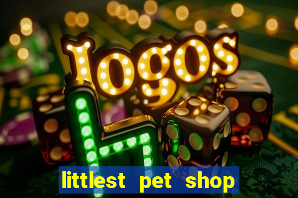 littlest pet shop jogo antigo baixar dinheiro infinito