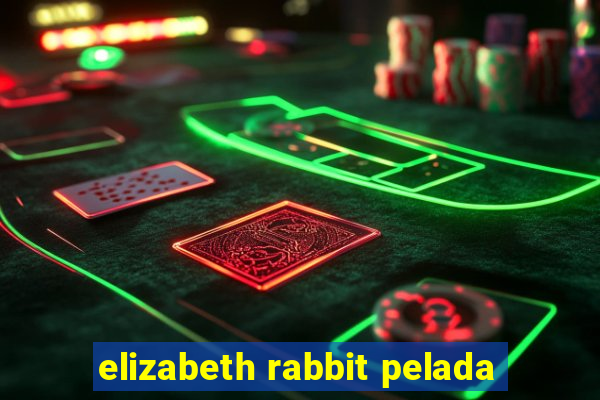 elizabeth rabbit pelada