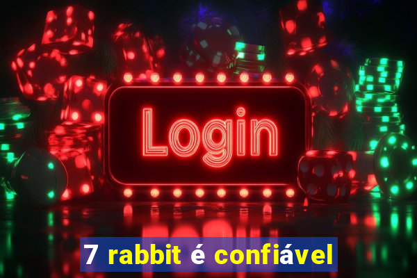 7 rabbit é confiável