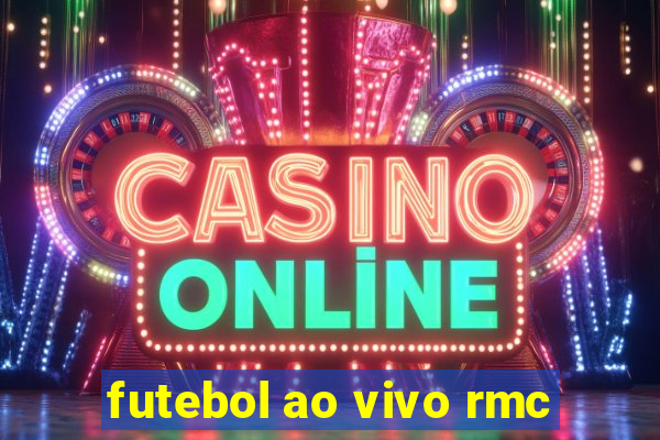 futebol ao vivo rmc