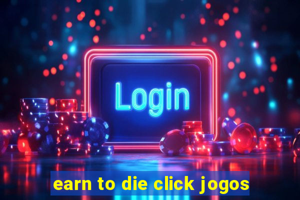 earn to die click jogos