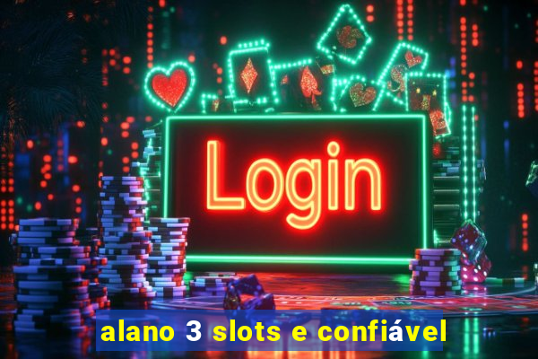 alano 3 slots e confiável