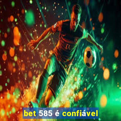 bet 585 é confiável