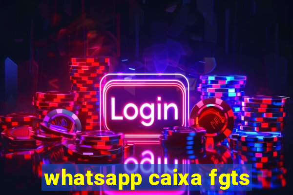 whatsapp caixa fgts