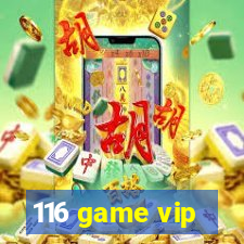 116 game vip