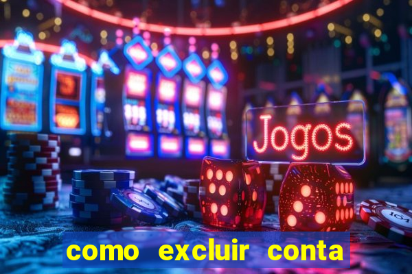 como excluir conta de jogos de aposta