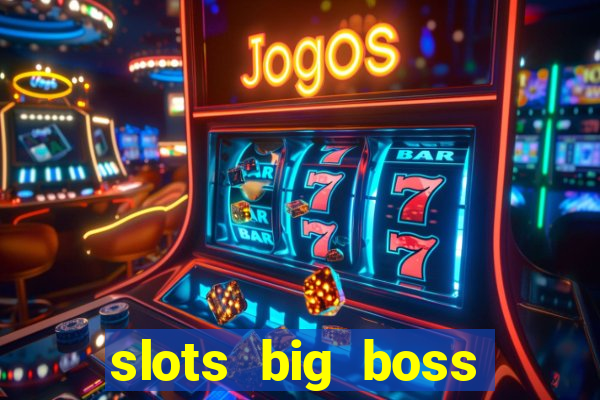 slots big boss paga mesmo