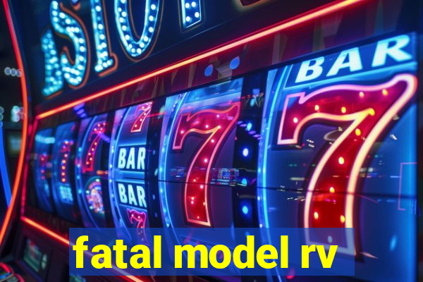 fatal model rv