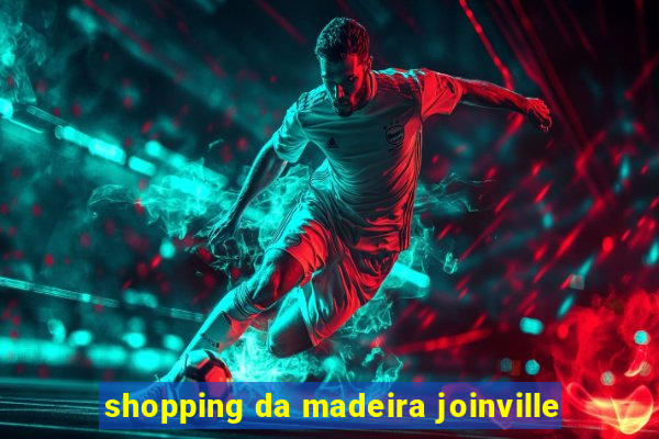 shopping da madeira joinville