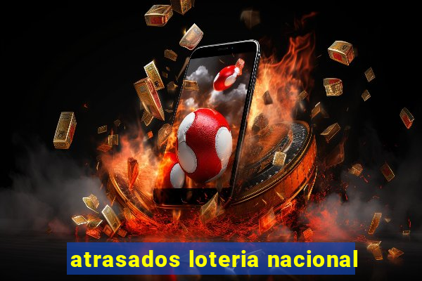 atrasados loteria nacional