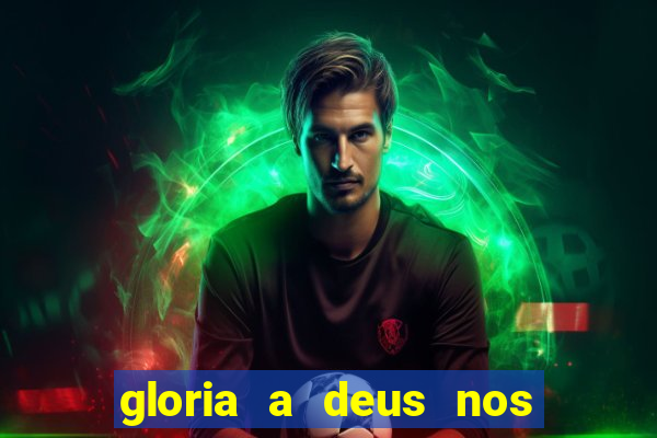 gloria a deus nos altos ceus letra