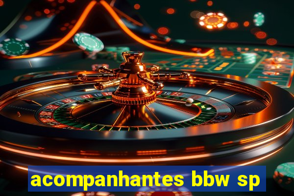 acompanhantes bbw sp