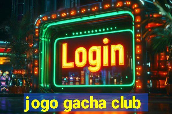 jogo gacha club