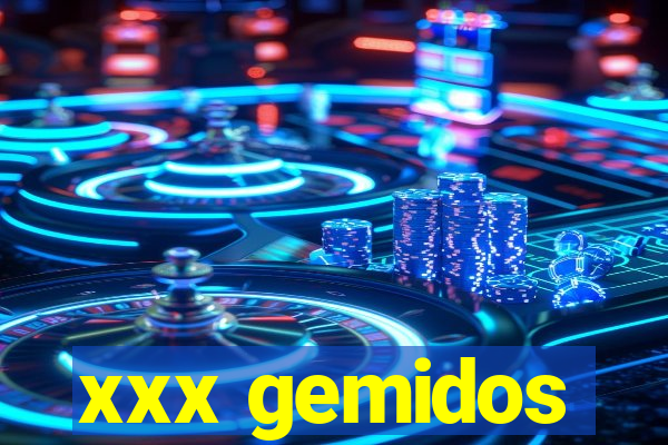 xxx gemidos