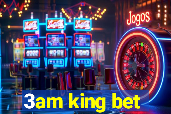 3am king bet