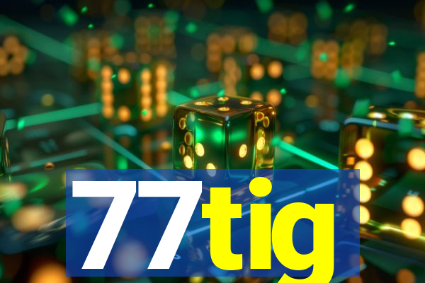 77tig