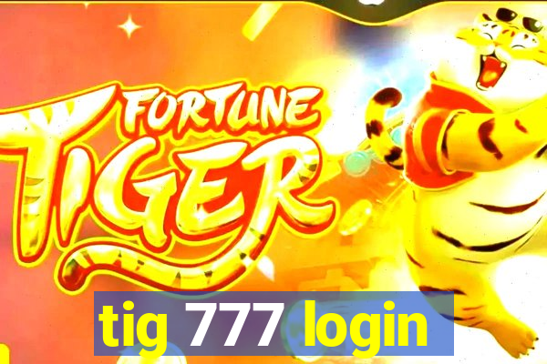 tig 777 login