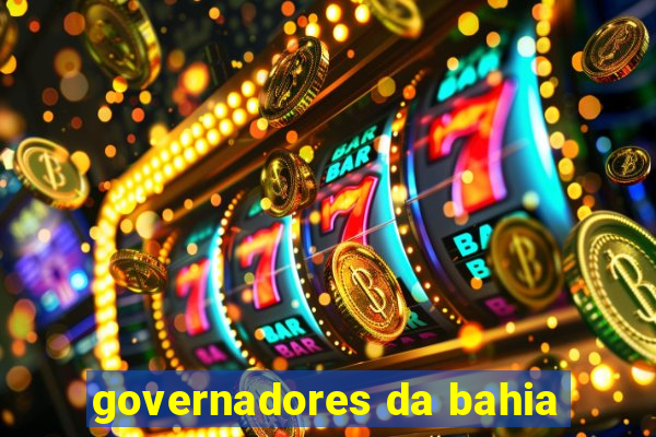 governadores da bahia