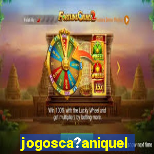 jogosca?aniquel