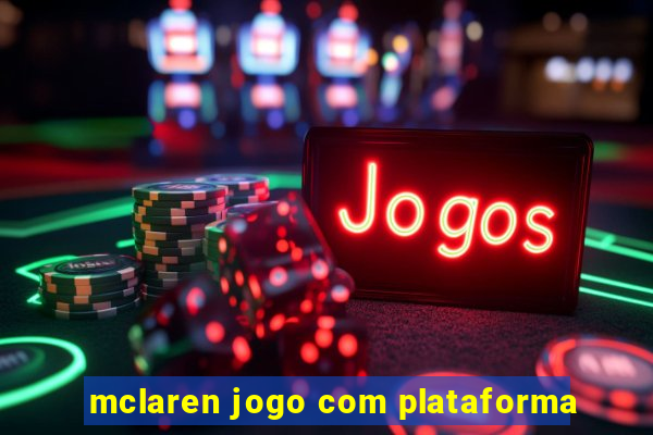 mclaren jogo com plataforma