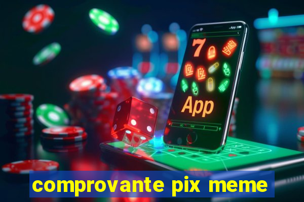 comprovante pix meme