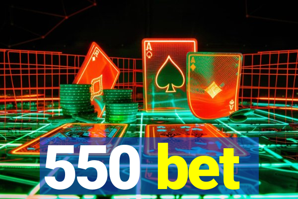 550 bet