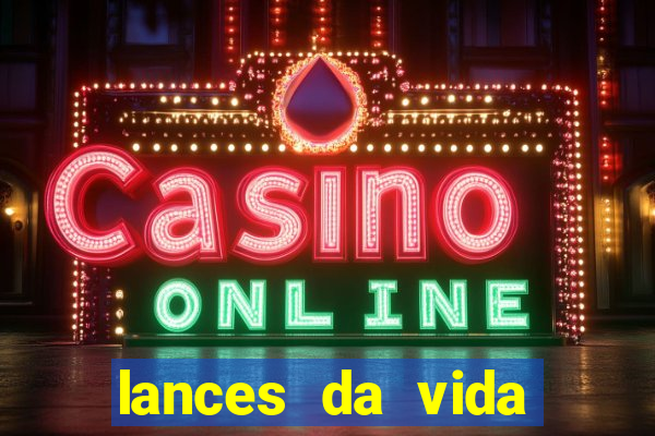 lances da vida assistir online