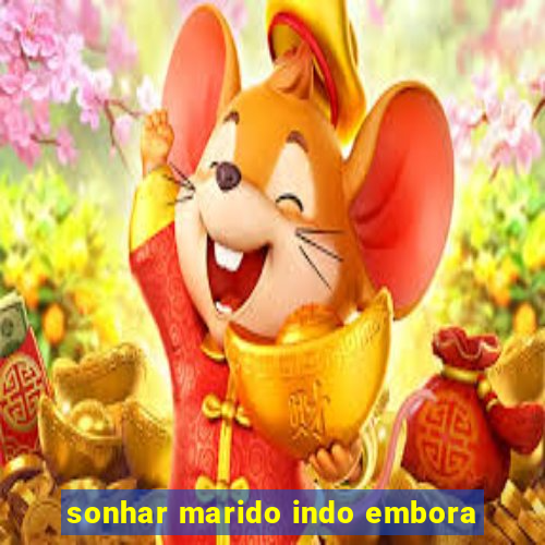 sonhar marido indo embora