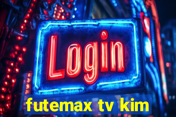 futemax tv kim