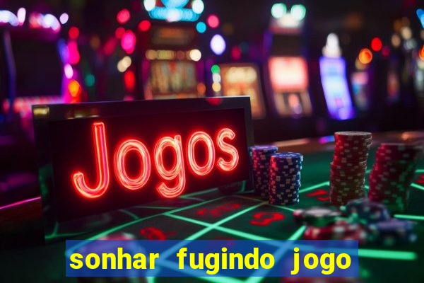 sonhar fugindo jogo do bicho