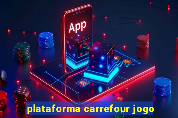 plataforma carrefour jogo