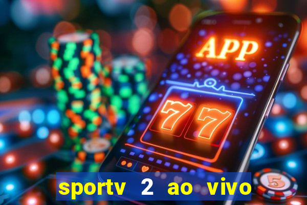 sportv 2 ao vivo futebol play hd