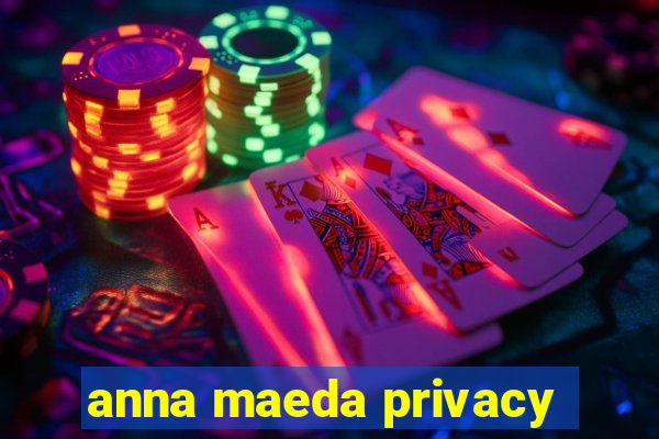 anna maeda privacy