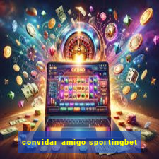 convidar amigo sportingbet