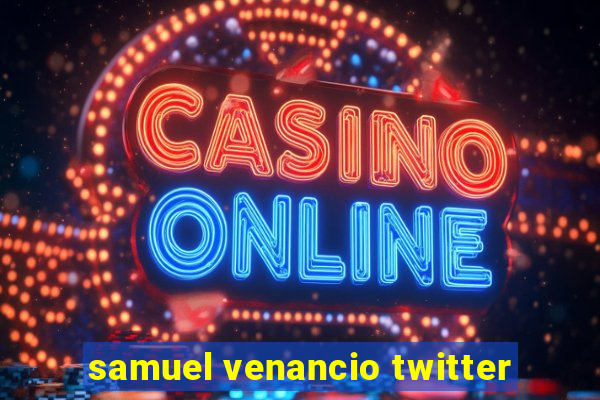 samuel venancio twitter