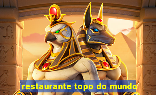 restaurante topo do mundo