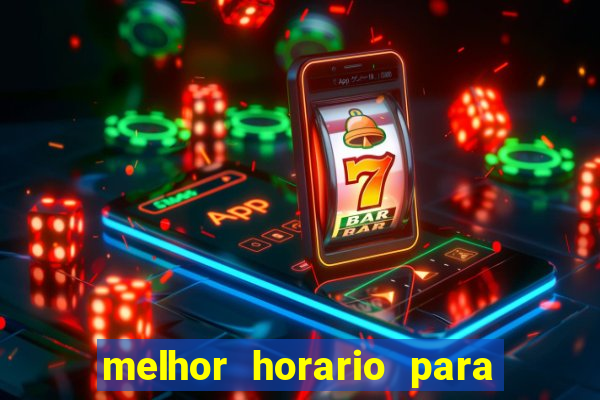 melhor horario para jogar brabet