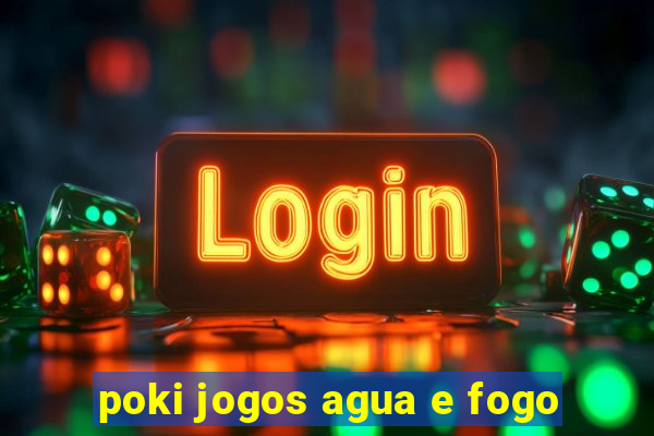 poki jogos agua e fogo