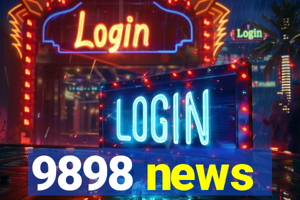 9898 news