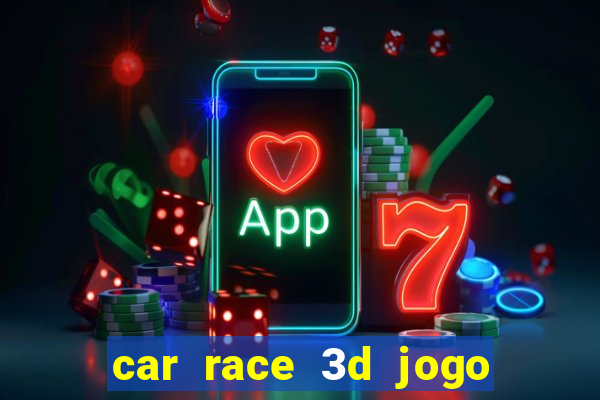 car race 3d jogo de carros