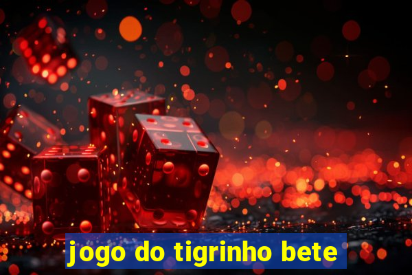 jogo do tigrinho bete