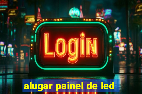 alugar painel de led