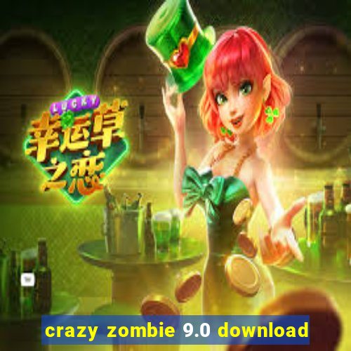 crazy zombie 9.0 download