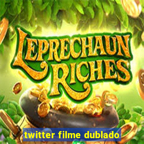 twitter filme dublado