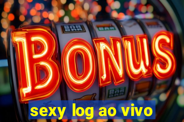 sexy log ao vivo