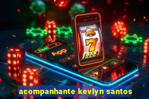 acompanhante kevlyn santos