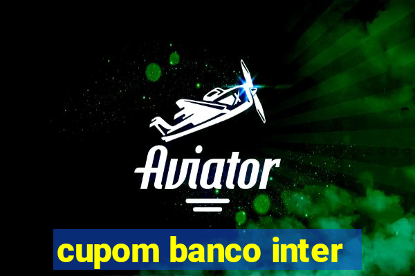 cupom banco inter