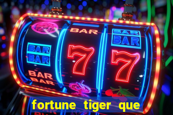 fortune tiger que mais paga